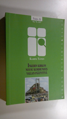 Kaarina Ylönen : Inkerin kirkon nousu kommunistivallan pä...