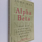 John Man : Alpha Beta : How Our Alphabet Shaped the Weste... - pikkukuva 1