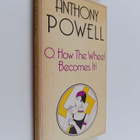 Anthony Powell : O, how the wheel becomes it : a novel - pikkukuva 1