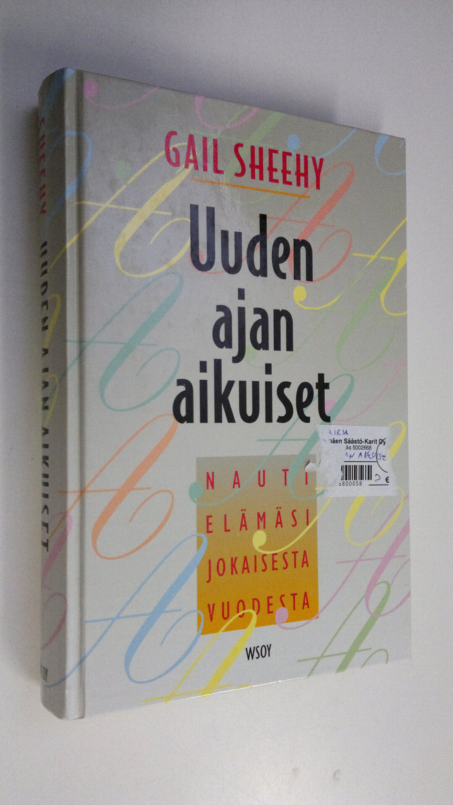Gail Sheehy : Uuden ajan aikuiset : nauti elämäsi jokaise...