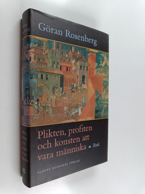 Göran Rosenberg : Plikten, profiten och konsten att vara ...