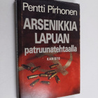 Pentti Pirhonen : Arsenikkia Lapuan patruunatehtaalla : t... - pikkukuva 1