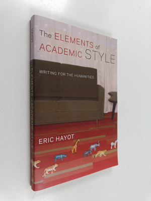 Eric Hayot : The elements of academic style : writing for...