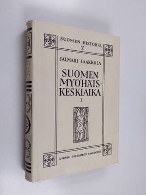 Jalmari Jaakkola : Suomen myöhäiskeskiaika 1 : Unionin al...