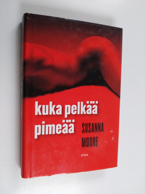 Susanna Moore : Kuka pelkää pimeää