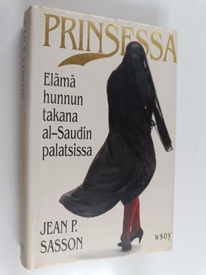 Jean P Sasson : Prinsessa : elämä hunnun takana al-Saudin...