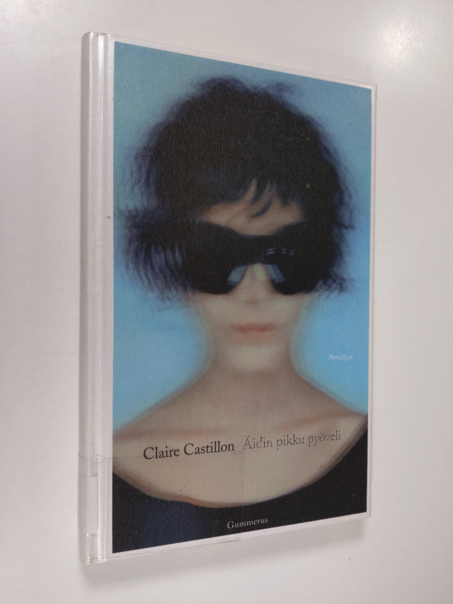 Claire Castillon : Äidin pikku pyöveli : novelleja