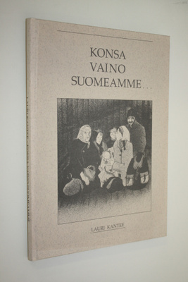 Lauri Kantee : Konsa vaino Suomeamme (signeerattu)