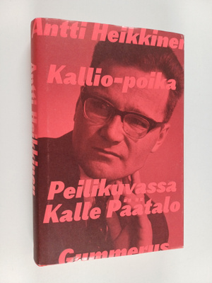 Antti Heikkinen : Kallio-poika : peilikuvassa Kalle Päätalo