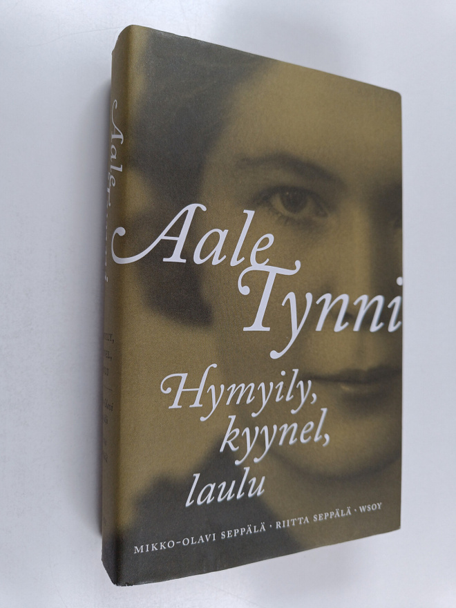 Mikko-Olavi Seppälä ym. : Aale Tynni : hymyily, kyynel, l...