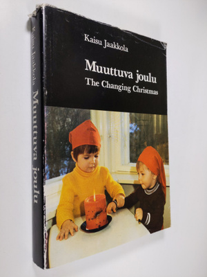 Kaisu Jaakkola : Muuttuva joulu : kansatieteellinen tutki...
