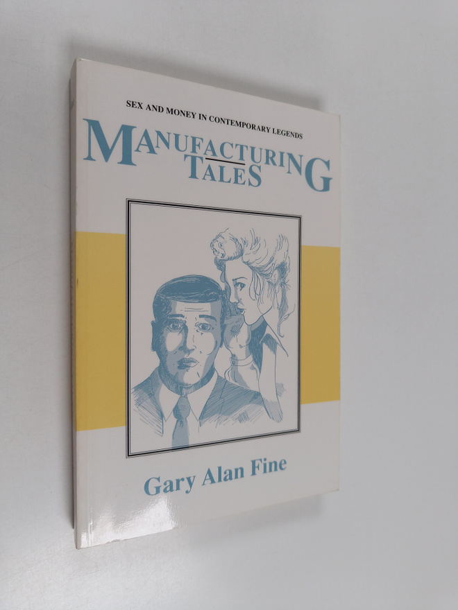Gary Alan Fine : Manufacturing tales : sex and money in c...