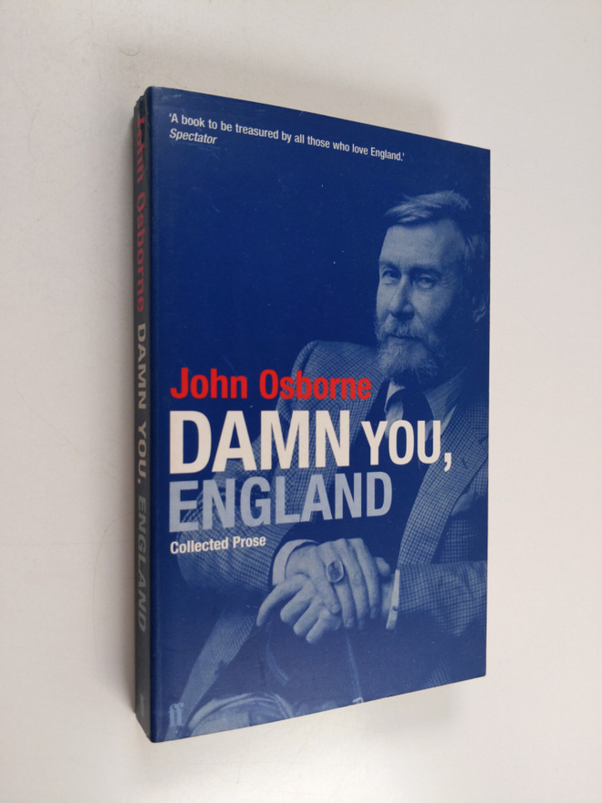 John Osborne : Damn You, England - Collected Prose