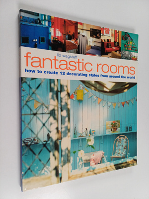 Liz Wagstaff : Fantastic Rooms - How to Create 12 Decorat...