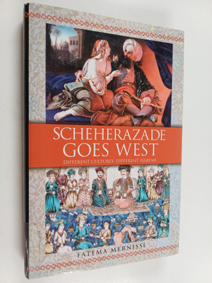 Fatima Mernissi : Scheherazade goes west : Different cult...