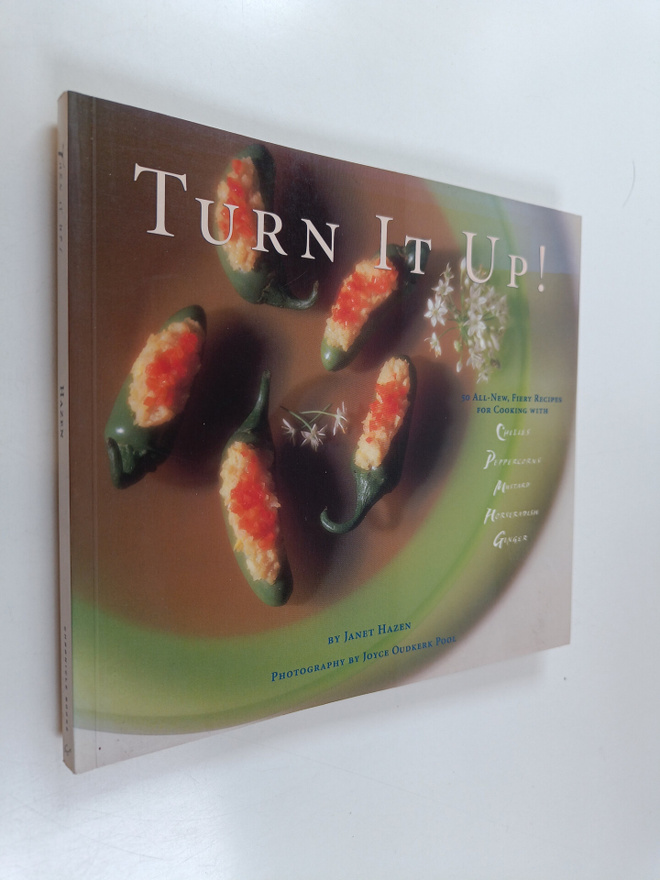 Janet Hazen : Turn it Up! - 50 All-new, Fiery Recipes for...