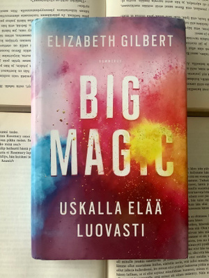 Elizabeth Gilbert - Big Magic: Uskalla elää luovasti (sid.)