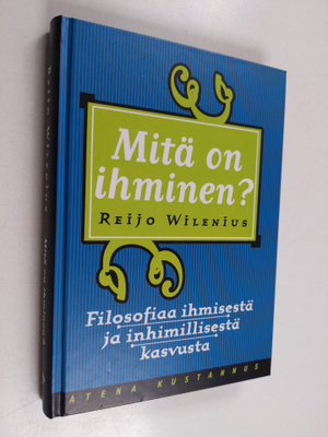 Reijo Wilenius : Mitä on ihminen : filosofiaa ihmisestä j...