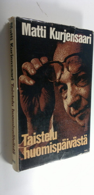 Matti Kurjensaari : Valitut teokset 4, Taistelu huomispäi...