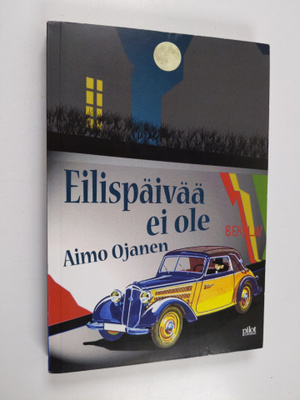 Aimo Ojanen : Eilispäivää ei ole : poliisiromaani (signee...