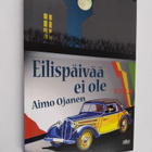 Aimo Ojanen : Eilispäivää ei ole : poliisiromaani (signee... - pikkukuva 1