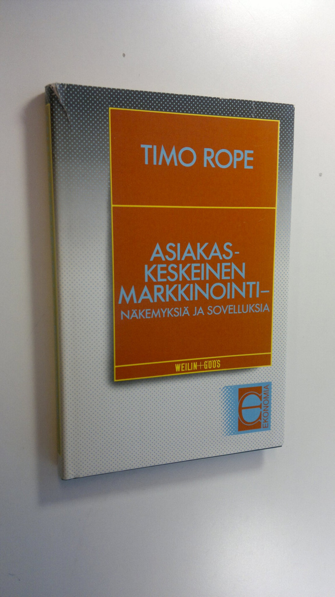 Timo Rope : Asiakaskeskeinen markkinointi : näkemyksiä ja...