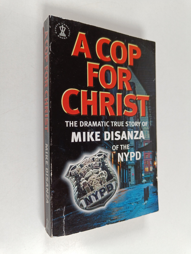 Mike DiSanza : A Cop for Christ - The Dramatic True Story...