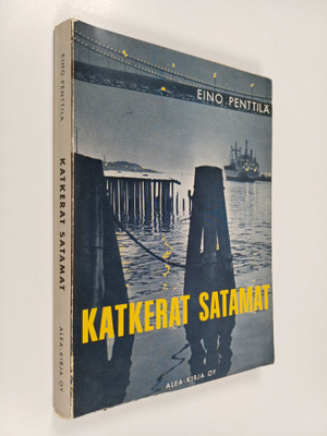 Eino Penttilä : Katkerat satamat : erään Cassion koristel...