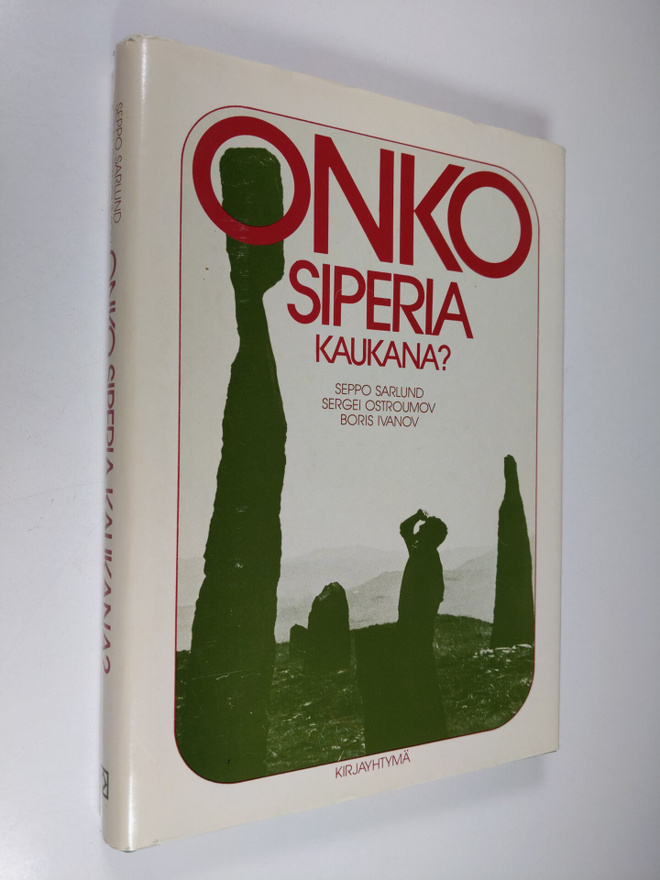 Seppo Sarlund : Onko Siperia kaukana : raportti matkalta ...