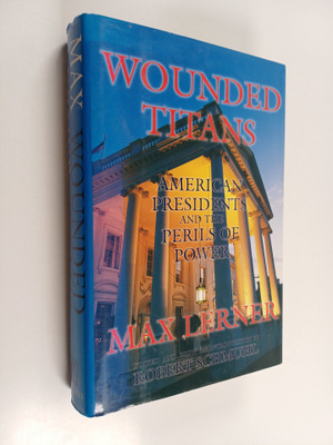 Max Lerner : Wounded Titans : American Presidents and the...