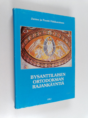 Pentti Hakkarainen ym. : Bysanttilaisen ortodoksian rajan...