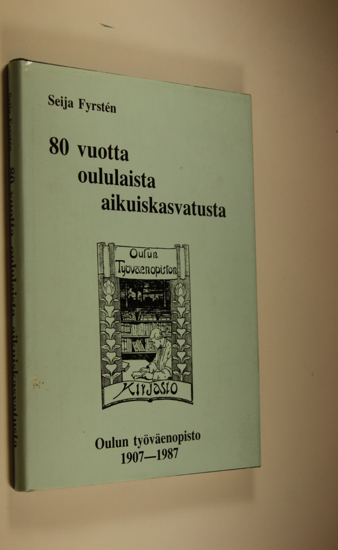 Seija Fyrsten : 80 vuotta oululaista aikuiskasvatusta - O...