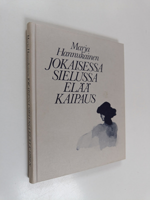 Marja Hannukainen : Jokaisessa sielussa elää kaipaus