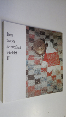 Itse tuon sanoiksi virkki II : Tyyne-Kerttu Virkki-säätiö...