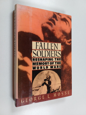 George L. Mosse : Fallen soldiers : reshaping the memory ...