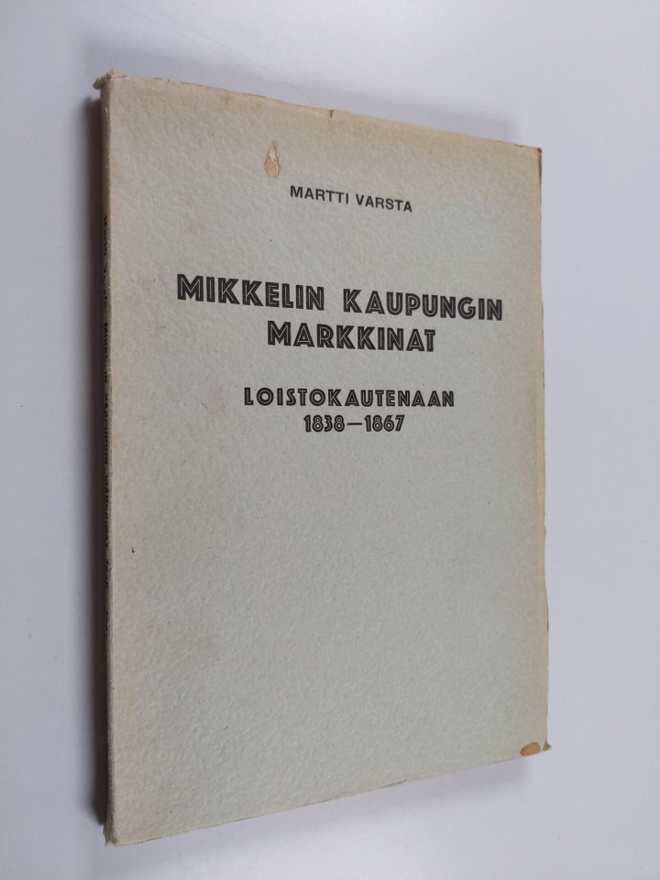 Martti Varsta : Mikkelin kaupungin markkinat loistokauten...