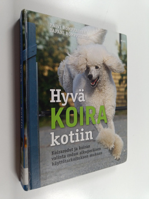 Päivi Romppainen : Hyvä koira kotiin : koirarodut ja koir...