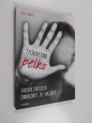 Lauri Sundell : Työkaverina pelko : väkivaltariskien enna...