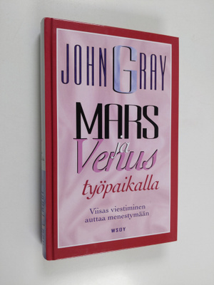 John Gray : Mars ja Venus työpaikalla : viisas viestimine...