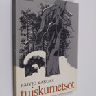 Päiviö Kangas : Tuiskumetsot : erätarinoita korpimailta - pikkukuva 1