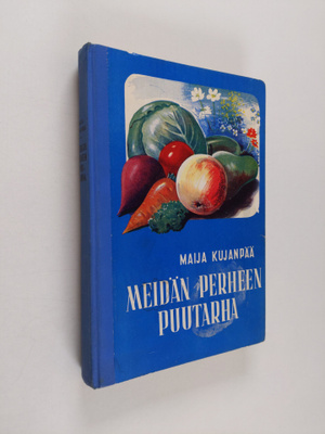 Maija Kujanpää : Meidän perheen puutarha