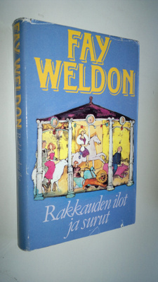 Fay Weldon : Rakkauden ilot ja surut