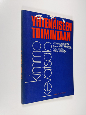 Kimmo Kevätsalo : Yhtenäiseen toimintaan : kommunistien a...