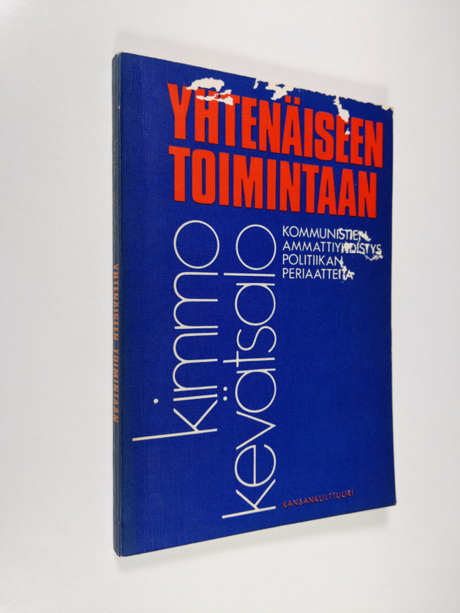 Kimmo Kevätsalo : Yhtenäiseen toimintaan : kommunistien a...