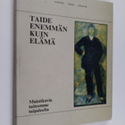 Taide enemmän kuin elämä : muistikuvia taiteemme taipaleelta - pikkukuva 1