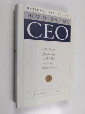Jeffrey J. Fox : How to become CEO : the rules for rising...
