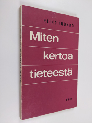 Reino Tuokko : Miten kertoa tieteestä : tieteen kansantaj...