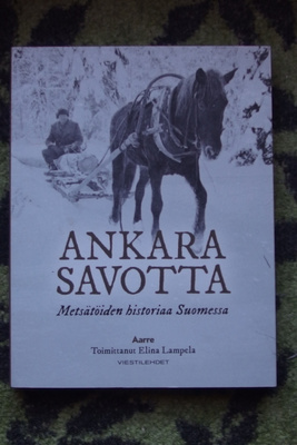 ANKARA SAVOTTA - Metsätöiden historiaa Suomessa