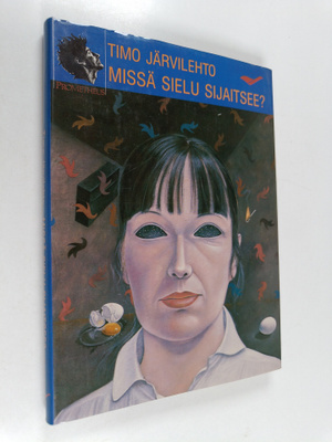 Timo Järvilehto : Missä sielu sijaitsee : psyykkisen toim...