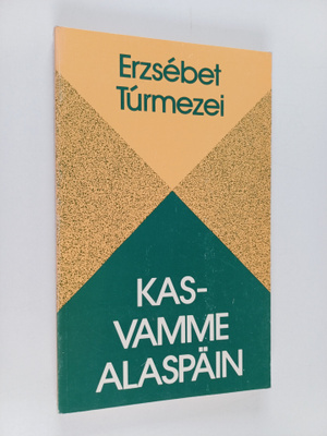 Erzsebet Turmezei : Kasvamme alaspäin : valikoima runoja